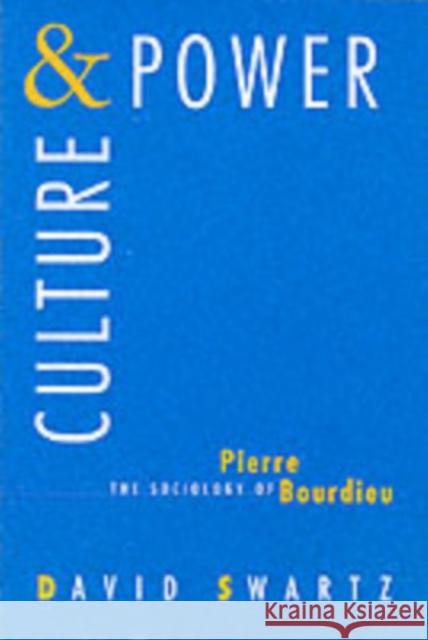 Culture and Power: The Sociology of Pierre Bourdieu Swartz, David 9780226785950 University of Chicago Press