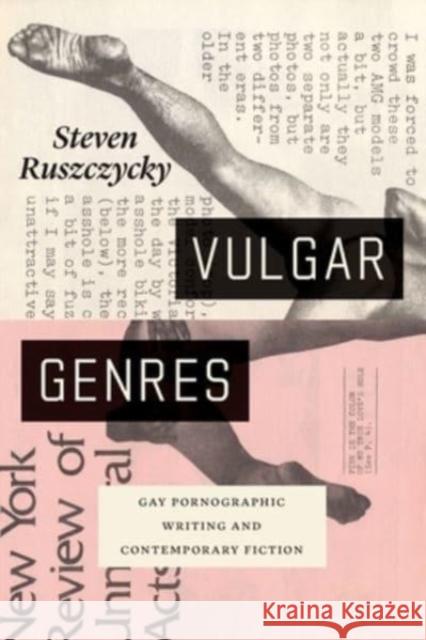 Vulgar Genres: Gay Pornographic Writing and Contemporary Fiction Steven Ruszczycky 9780226788753