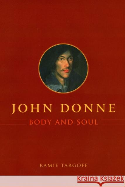 John Donne, Body and Soul Ramie Targoff 9780226789637