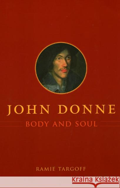 John Donne, Body and Soul Ramie Targoff 9780226789644