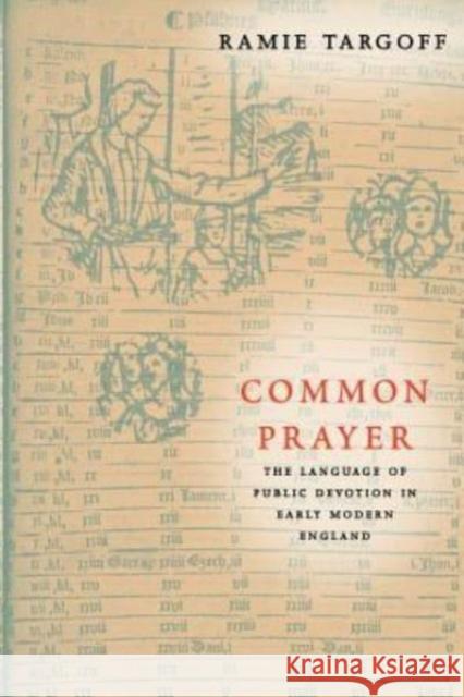 Common Prayer: The Language of Public Devotion in Early Modern England Ramie Targoff 9780226789682