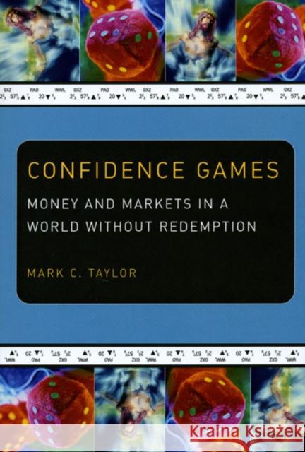 Confidence Games: Money and Markets in a World Without Redemption Taylor, Mark C. 9780226791685 University of Chicago Press