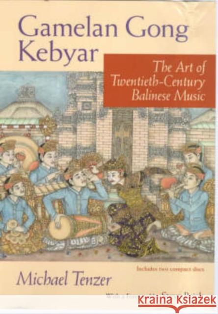 Gamelan Gong Kebyar: The Art of Twentieth-Century Balinese Music [With 2 CDs] Tenzer, Michael 9780226792835 University of Chicago Press
