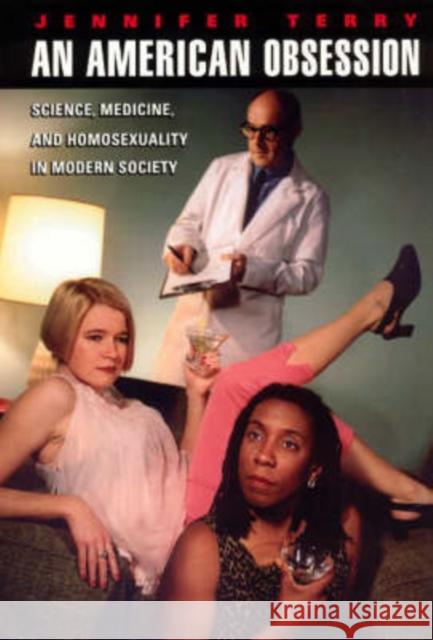 An American Obsession: Science, Medicine, and Homosexuality in Modern Society Terry, Jennifer 9780226793672 University of Chicago Press