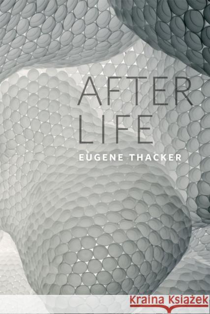 After Life Eugene Thacker 9780226793726 University of Chicago Press