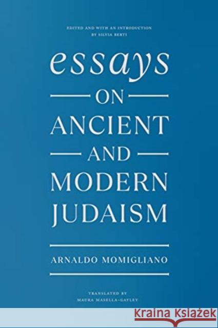 Essays on Ancient and Modern Judaism Arnaldo Momigliano Maura Masella-Gayley Silvia Berti 9780226794921 University of Chicago Press