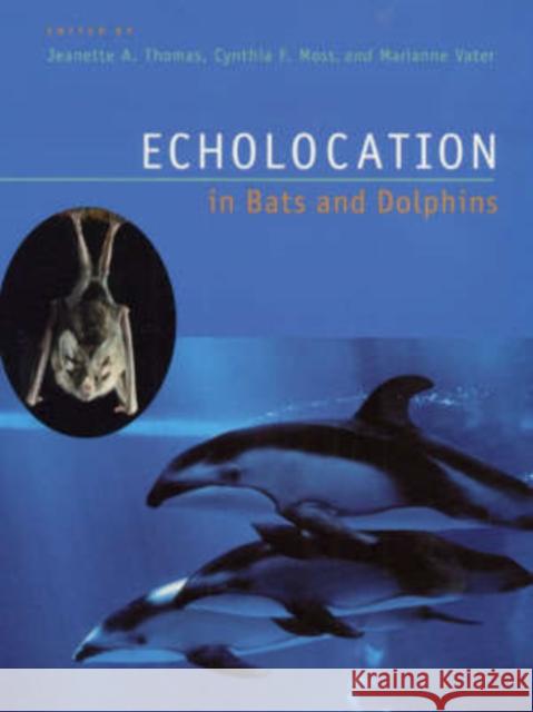 Echolocation in Bats and Dolphins Cynthia F. Moss Marianne Vater Jeanette A. Thomas 9780226795997 University of Chicago Press