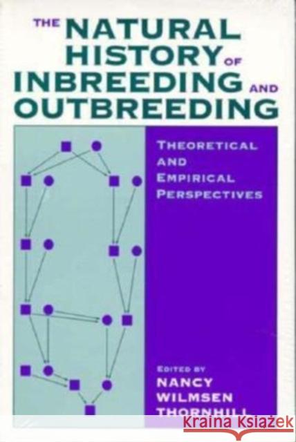 The Natural History of Inbreeding and Outbreeding: Theoretical and Empirical Perspectives Nancy W. Thornhill 9780226798554 University of Chicago Press