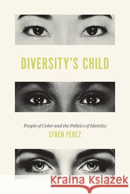 Diversity's Child: People of Color and the Politics of Identity P 9780226800134 University of Chicago Press