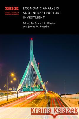 Economic Analysis and Infrastructure Investment Edward L. Glaeser James M. Poterba 9780226800585 University of Chicago Press