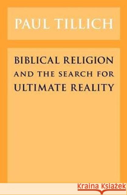 Biblical Religion and the Search for Ultimate Reality Paul Tillich 9780226803418 University of Chicago Press