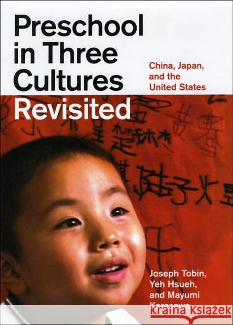 Preschool in Three Cultures Revisited: China, Japan, and the United States Joseph Tobin Yeh Hsueh Karasawa Mayumi 9780226805030 University of Chicago Press