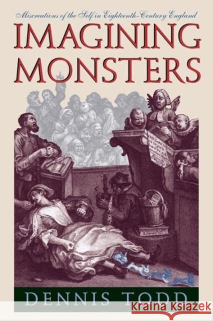 Imagining Monsters: Miscreations of the Self in Eighteenth-Century England Todd, Dennis 9780226805566 University of Chicago Press