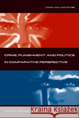 Crime and Justice, Volume 36 : Crime, Punishment, and Politics in Comparative Perspective Michael H. Tonry 9780226808642