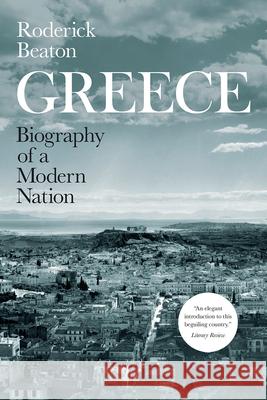 Greece: Biography of a Modern Nation Roderick Beaton 9780226809793