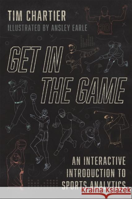 Get in the Game: An Interactive Introduction to Sports Analytics Chartier, Tim 9780226811147 CHICAGO UNIVERSITY PRESS