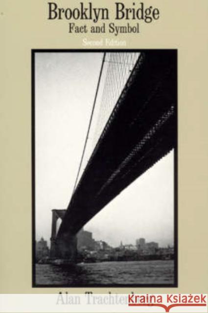 Brooklyn Bridge: Fact and Symbol Trachtenberg, Alan 9780226811154 University of Chicago Press