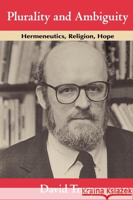 Plurality and Ambiguity: Hermeneutics, Religion, Hope Tracy, David 9780226811260 University of Chicago Press