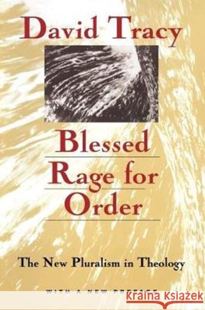 Blessed Rage for Order: The New Pluralism in Theology Tracy, David 9780226811291