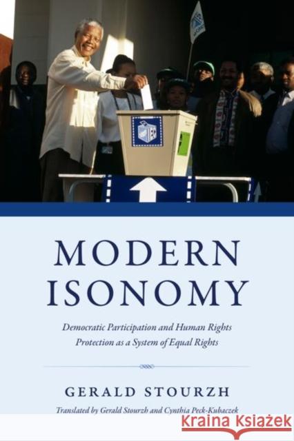 Modern Isonomy: Democratic Participation and Human Rights Protection as a System of Equal Rights Gerald Stourzh Cynthia Peck-Kubaczek 9780226811628 University of Chicago Press