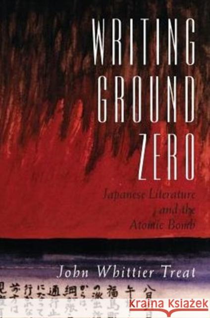 Writing Ground Zero: Japanese Literature and the Atomic Bomb Treat, John Whittier 9780226811789 University of Chicago Press