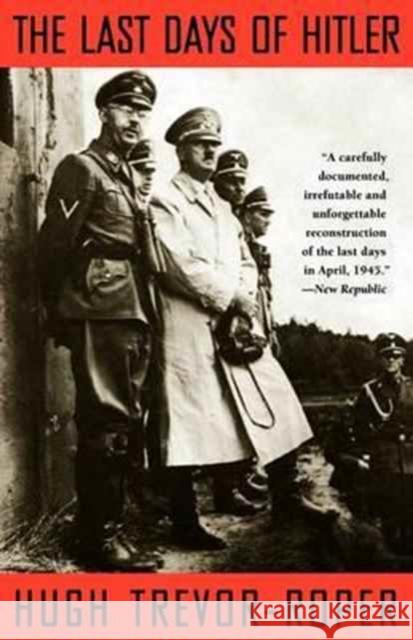 The Last Days of Hitler Hugh Redwald Trevor-Roper H. R. Trevor-Roper 9780226812243 University of Chicago Press