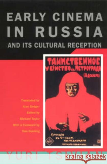 Early Cinema in Russia and Its Cultural Reception Yuri Tsivian Richard Taylor Alan Bodger 9780226814261