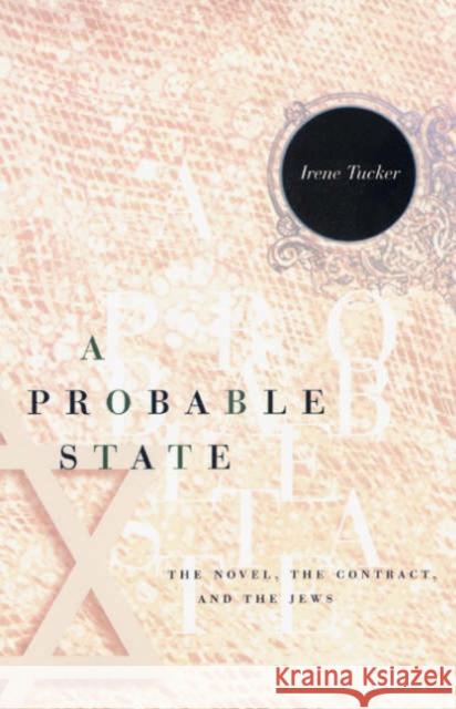 A Probable State: The Novel, the Contract, and the Jews Tucker, Irene 9780226815350 University of Chicago Press