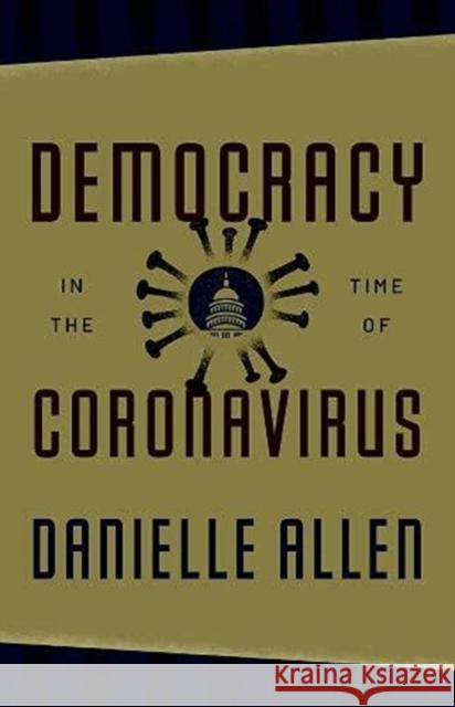Democracy in the Time of Coronavirus Danielle Allen Jonathan Lear 9780226815602 University of Chicago Press