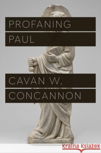 Profaning Paul Cavan W. Concannon 9780226815633 University of Chicago Press