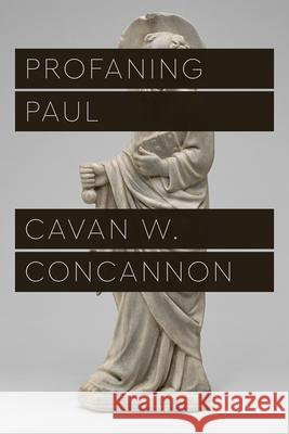 Profaning Paul Cavan W. Concannon 9780226815657 University of Chicago Press