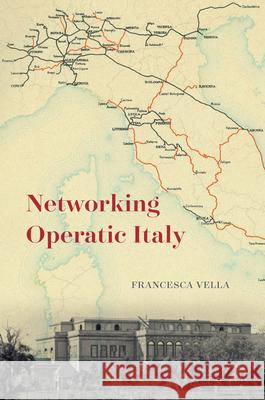 Networking Operatic Italy Francesca Vella 9780226815701 University of Chicago Press