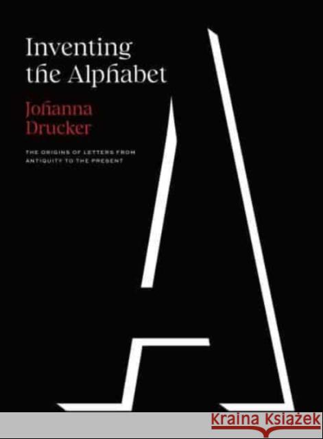 Inventing the Alphabet Johanna Drucker 9780226815817 The University of Chicago Press