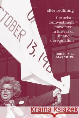 After Redlining: The Urban Reinvestment Movement in the Era of Financial Deregulation Rebecca K. Marchiel 9780226815862 University of Chicago Press