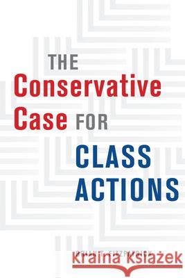The Conservative Case for Class Actions Brian T. Fitzpatrick 9780226816739 University of Chicago Press