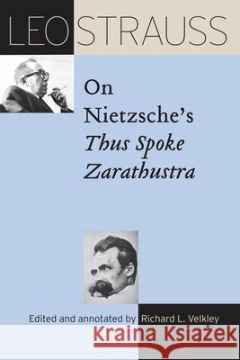 Leo Strauss on Nietzsche's Thus Spoke Zarathustra Leo Strauss Richard L. Velkley 9780226816791