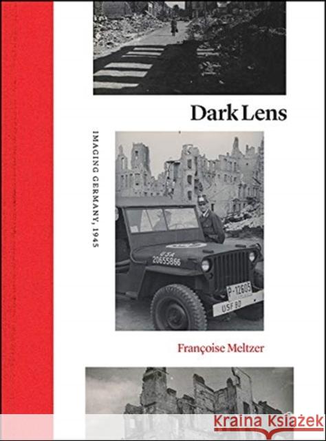 Dark Lens: Imaging Germany, 1945 Fran Meltzer 9780226816852 University of Chicago Press