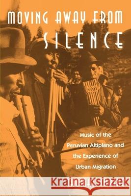 Moving Away from Silence: Music of the Peruvian Altiplano and the Experience of Urban Migration Turino, Thomas 9780226817002