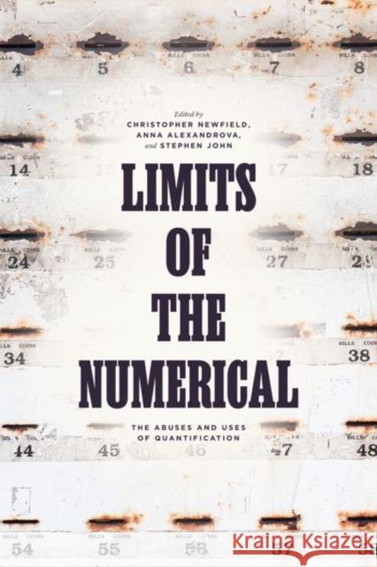 Limits of the Numerical: The Abuses and Uses of Quantification Newfield, Christopher 9780226817132