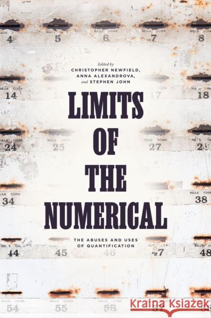 Limits of the Numerical: The Abuses and Uses of Quantification Newfield, Christopher 9780226817156