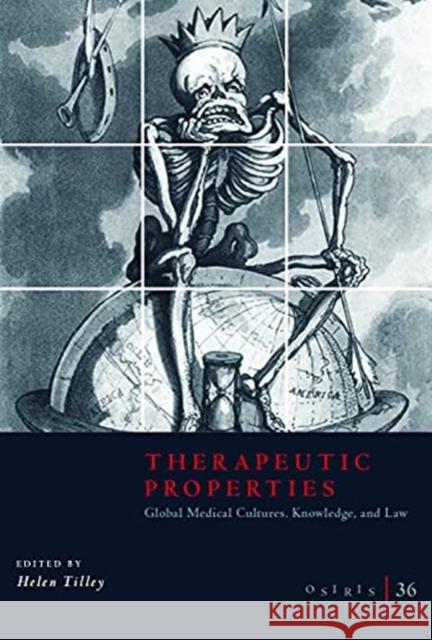 Osiris, Volume 36, 36: Therapeutic Properties: Global Medical Cultures, Knowledge, and Law Helen Tilley 9780226817606 University of Chicago Press