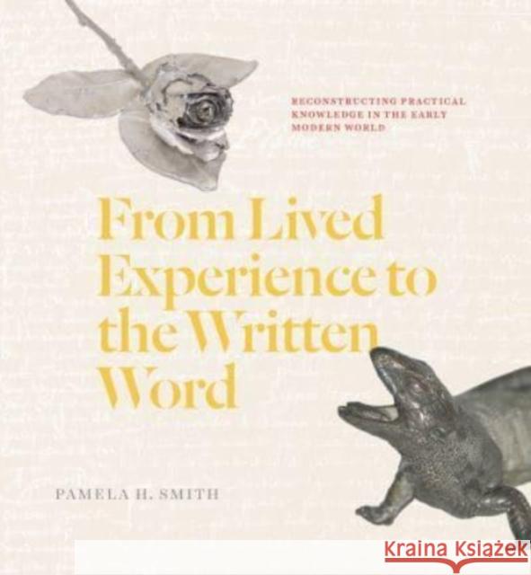 From Lived Experience to the Written Word Pamela H. Smith 9780226818245 The University of Chicago Press