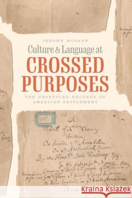 Culture and Language at Crossed Purposes: The Unsettled Records of American Settlement McGann, Jerome 9780226818450