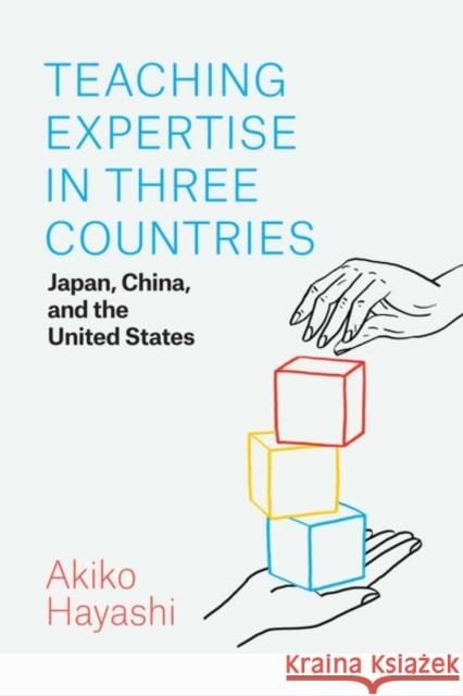 Teaching Expertise in Three Countries: Japan, China, and the United States Hayashi, Akiko 9780226818658