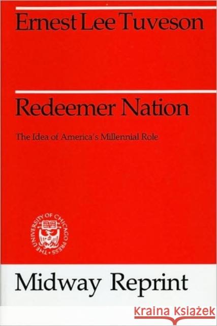 Redeemer Nation: The Idea of America's Millennial Role Tuveson, Ernest Lee 9780226819211 University of Chicago Press