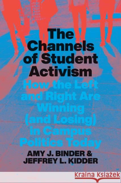 The Channels of Student Activism Jeffrey L. Kidder 9780226819877 