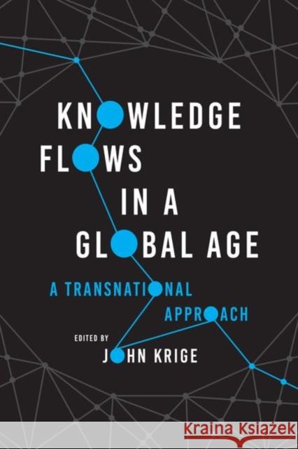 Knowledge Flows in a Global Age: A Transnational Approach Krige, John 9780226819945