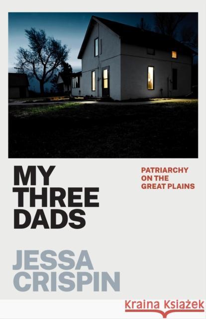 My Three Dads: Patriarchy on the Great Plains Crispin, Jessa 9780226820101