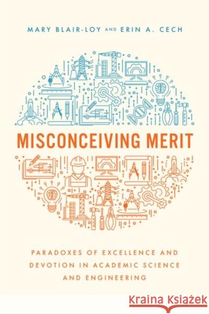 Misconceiving Merit: Paradoxes of Excellence and Devotion in Academic Science and Engineering Blair-Loy, Mary 9780226820118 The University of Chicago Press
