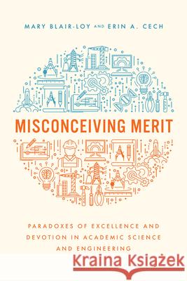Misconceiving Merit: Paradoxes of Excellence and Devotion in Academic Science and Engineering Blair-Loy, Mary 9780226820156 The University of Chicago Press